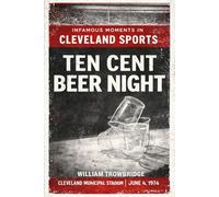 Ten Cent Beer Night: The Night Baseball Lost Its Mind in Cleveland