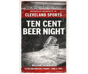 Ten Cent Beer Night: The Night Baseball Lost Its Mind in Cleveland