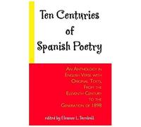 Ten Centuries Of Spanish Poetry; An Anthology In English Verse With Original Texts, From The Xith Century To The Generation Of 1898