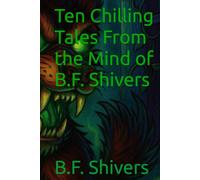 Ten Chilling Tales From the Mind of B.F. Shivers
