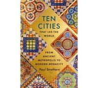 Ten Cities that Led the World by Paul Strathern Paul Strathern (Auteur)