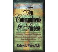 Ten Commandments for Success: Unlocking Principles of Prosperous Personal, Business, and Family Living from the Life of Moses by Robert I., M.D. Winer (1997-10-03)