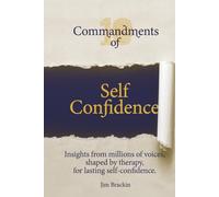 Ten Commandments of Self Confidence: Patterns from millions of voices, shaped by therapy, to help you master self-confidence.