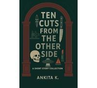 Ten cuts from the other side: A short story collection