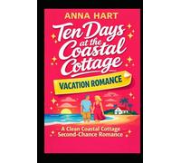 Ten Days at the Coastal Cottage: A Clean Coastal Cottage Second-Chance Romance