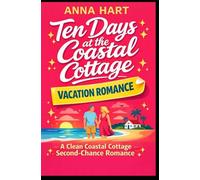 Ten Days at the Coastal Cottage: A Clean Coastal Cottage Second-Chance Romance