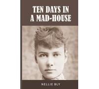 Ten Days in a Mad-House: 1887 Edition with Original Illustrations