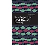 Ten Days in a Mad House by Nellie Bly Nellie Bly (Auteur)