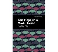 Ten Days in a Mad House by Nellie Bly Nellie Bly (Auteur)