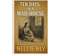 Ten Days in a Mad-House: Enhanced Illustrated Edition