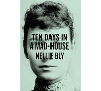 Ten Days in a Mad-House: or, Nellie Bly's Experience on Blackwell's Island