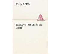 Ten Days That Shook the World - John Reed - BoD Third Party Titles - Livre en Anglais John ReedJohn Reed (Auteur)