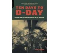 Ten Days to D-Day: Citizens and Soldiers on the Eve of the Invasion Stafford, David (Auteur)