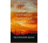 Ten Divine Keys to a Tranquil Heart: A Journey to Inner Peace Through Faith