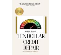 Ten Dollar Credit Repair Ultra Edition Volume 4: “Dispute Strategies, Credit Bureau Secrets, and Proven Laws to Boost Your Score Fast”