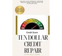Ten Dollar Credit Repair Ultra Edition Volume 4: “Dispute Strategies, Credit Bureau Secrets, and Proven Laws to Boost Your Score Fast”