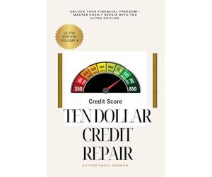 Ten Dollar Credit Repair Ultra Edition Volume 4: “Dispute Strategies, Credit Bureau Secrets, and Proven Laws to Boost Your Score Fast”