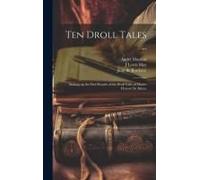 Ten Droll Tales ...: Making Up The First Decade Of The Droll Tales Of Master Honoré De Balzac