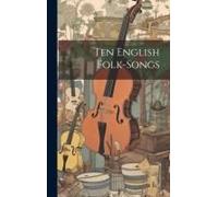 Ten English Folk-Songs
