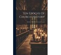 Ten Epochs Of Church History: Du Bose, W.P., The Ecumenical Councils