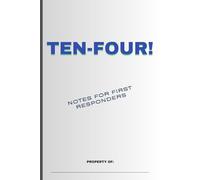 "Ten - Four! Notes for first responders!": Your essential tool for capturing critical information and insights on the go.