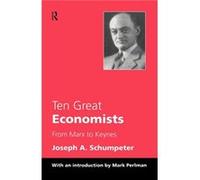 Ten Great Economists by Joseph A. Schumpeter Joseph Alois Schumpeter (Auteur)