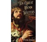 Ten Great Hymn Writers And Their Hymns