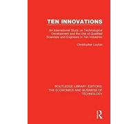Ten Innovations : An International Study On Technological Development And The Use Of Qualified Scientists And Engineers In Ten Industries
