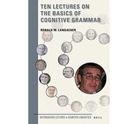 Ten Lectures On The Basics Of Cognitive Grammar