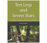 Ten Legs And Seven Stars: A Guide To Developing A Book Of Acts Church