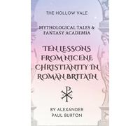 Ten Lessons from Nicene Christianity in Roman Britain: The Hollow Vale: Mythological Tales & Fantasy Academia