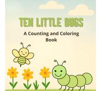 TEN LITTLE BUGS: A Counting and Coloring Book: Bold & easy designs for kids (ages 2-4)