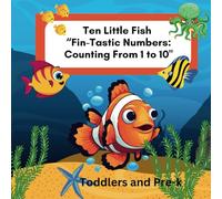 Ten Little Fish "Fin-tastic Numbers: Counting From 1 To 10 " Toddler And Pre-K Bold And Bright Illustrations Learning To Count: Homeschool Ages 3-7 ... And Entertaining Read For Early Learners