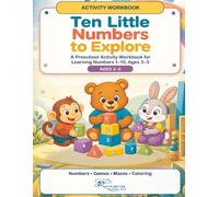Ten Little Numbers to Explore: A Preschool Activity Workbook for Learning Numbers 1-10, Ages 3-5