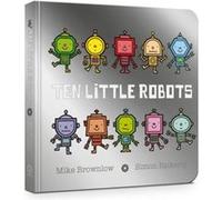 Ten Little Robots Board Book by Mike Brownlow Unknown (Auteur)