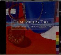 TEN MILES TALL - SOMETIMES I DREAM IN COLOUR [UK Import]