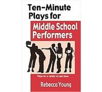 Ten-Minute Plays for Middle School Performers Rebecca Young (Auteur)