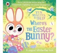 Ten Minutes to Bed: Where’s the Easter Bunny?: A magical lift-the-flap book