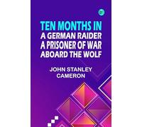 Ten Months in a German Raider: A prisoner of war aboard the Wolf