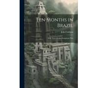 Ten Months In Brazil: With Notes On The Paraguayan War