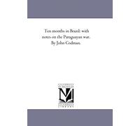 Ten Months In Brazil: With Notes On The Paraguayan War. By John Codman.