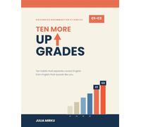 Ten More Upgrades: Advanced English Grammar Workbook for C1-C2 Learners: Ten Habits That Put Your Voice Back into Correct English