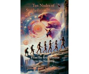 Ten Nodes of Symbolizing Humanity: From the First Hominin to the Neolithic