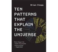 Ten Patterns That Explain the Universe - Brian Clegg - MIT Press Ltd - Livre en Anglais - Paperback Brian CleggBrian Clegg (Auteur)
