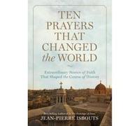 Ten Prayers That Changed the World - [Version Originale] Jean - Pierre Isbouts (Auteur)