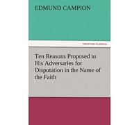 Ten Reasons Proposed To His Adversaries For Disputation In The Name Of The Faith
