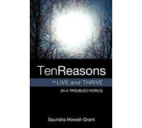 Ten Reasons To Live And Thrive (In A Troubled World)