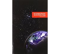 Ten Scriptual Reasons That The Earth Is Young