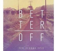 Ten Second Epic - Better Off [Import]
