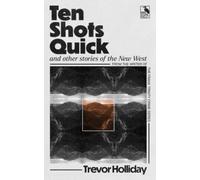 Ten Shots Quick and Other Stories of the New West